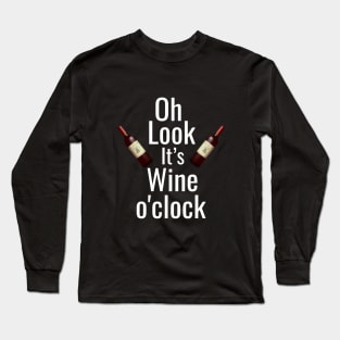 Oh look it's wine o'clock Long Sleeve T-Shirt